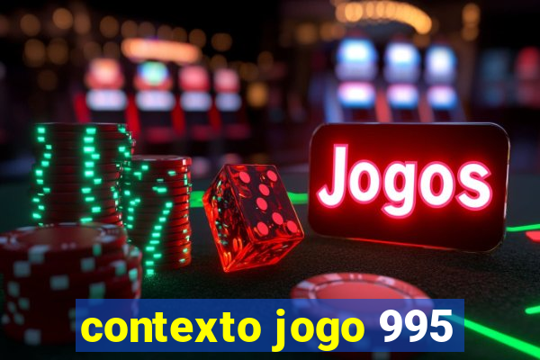 contexto jogo 995